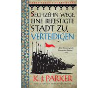 K. J. Parker Pe Sechzehn Wege, eine befestigte Stadt zu verteidigen (Tascabile)