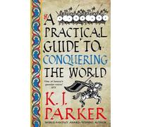 K. J. Parker Practical Guide to Conquering the World (Tascabile)