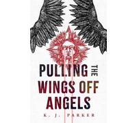 K. J. Parker Pulling the Wings Off Angels (Tascabile)