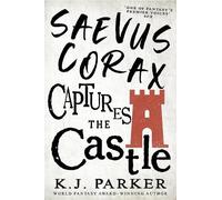 K. J. Parker Saevus Corax Captures the Castle (Tascabile)