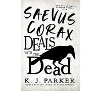 K. J. Parker Saevus Corax Deals with the Dead (Tascabile)