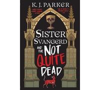 K J Parker Sister Svangerd and the Not Quite Dead (Tascabile)