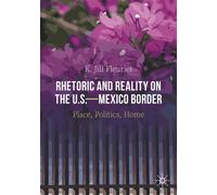 K. Jill Fleurie Rhetoric and Reality on the U.S.-Mexico Border: Plac (Tascabile)