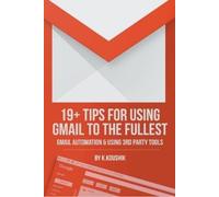 K Koushik 19 Plus Tips for Using Gmail to the Fullest (Tascabile)