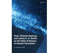 K. Lauriston Sm Paul, Thomas Aquinas, and James K. A. Smith o (Copertina rigida)