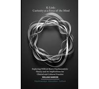 K-Link: Curiosity as a Force of the Mind: Exploring Wilfred Bion's Psychoanalytic Theory and Its Implications for Clinical and Cultural Practice