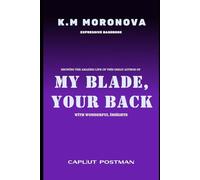 K.M Moronova Expressive Basebook: Showing the amazing life of this great author of MY BLADE, YOUR BACK with wonderful insights