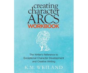 K M Weiland Creating Character Arcs Workbook (Tascabile)