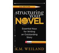 K M Weiland Structuring Your Novel (Revised & Expanded 2nd Edition) (Tascabile)