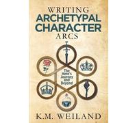 K M Weiland Writing Archetypal Character Arcs (Tascabile)