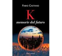 K. Memorie dal futuro