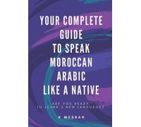 K Mesbah Your Complete Guide To Speak Moroccan Arabic Like A Native (Tascabile)