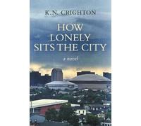 K N Crighton How Lonely Sits the City, a novel (Tascabile)