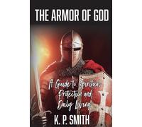 K P Smith The Armor of God: A Guide to Spiritual Protection and Dail (Tascabile)