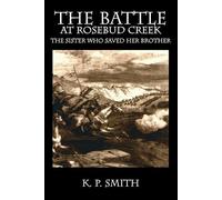 K P Smith The Battle at Rosebud Creek (Tascabile)
