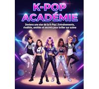 K-POP ACADÉMIE : Deviens une star de la K-Pop | Entraînements, rivalités, amitiés et secrets pour briller sur scène