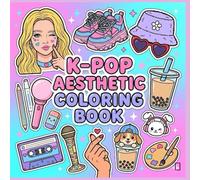 K-POP AESTHETIC COLORING BOOK: Cute Aesthetic Coloring for Teens, Stans, Kids & Adults: 60+ Bold & Easy Illustrations Featuring K-Pop Fashion, Cozy ... Snacks & Adorable Mascots for Stress Relief