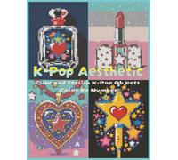 K-Pop Aesthetic: Cute & Stylish K-Pop Objects Color By Number: 40 Fun, Cute and Trendy K-Pop Objects for Relaxing Coloring Fun