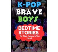 K-Pop Brave Boys Bedtime Stories for Kids Scared of the Dark: Join Jinwoo, Hyun, and Friends as They Sing, Dance, and Conquer Nighttime Fears