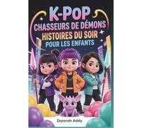 K-Pop Chasseurs De Démons Histories du Soir Pour Les Enfants: Un compagnon idéal des aventures magiques, la musique, courage et l'amitié, qui ... le coucher en un rêve inoubliable 2026-2027