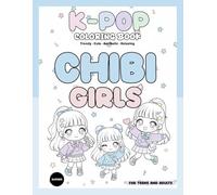 K-Pop Chibi Girls Coloring Book: Cute Super-Deformed Idol-Style Designs for Teens and Adults