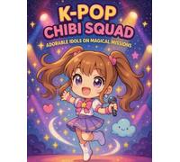 K-Pop Chibi Squad Coloring Book: Adorable Chibi Idols & Fun K-Pop Scenes to Color