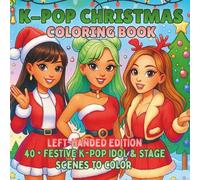 K-Pop Christmas Coloring Book Left-Handed Edition: Festive K-Pop Idols, Stylish Stage Fashion & Holiday Performances - A Christmas Coloring Book for Teens and Fans