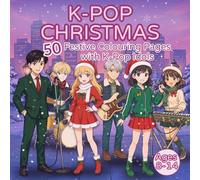 K-POP CHRISTMAS - Colouring Book for Girls Aged 8-14: 50 Adorable K-Pop Scenes with Festive Outfits, Music & Winter Magic