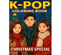 K-Pop Coloring Book: Christmas Special: Festive Idol Fashion, Holiday Scenes & Cute Winter Outfits - A K-Pop Style Coloring Adventure for All Ages