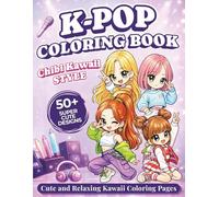 K-Pop Coloring Book: Cute Chibi K-Pop Idols & Kawaii Coloring Pages for Girls, Teens & Adults - Easy and Relaxing Designs with Idol Fashion, Accessories, Concert Scenes, Snacks & Fan Culture