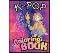 K-POP Coloring Book For Kids & Teens: Korean Music Gift for Stress-Relief and Creativity - Discover KPOP Idols, Fandom Fun & Cute Scenes to Color