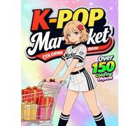 K-Pop Coloring Book: Over 150 Iconic K-Pop Items, Idol Style and K-Pop Aesthetic, Coloring Book for Girls, Kids, and Adult Fans of K Pop