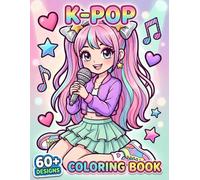 K-Pop Coloring Book: Trendy Chibi-Inspired Characters, Outfits, And Stage Moments-A Fun Gift For Tweens, Teens, And Fans