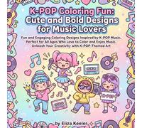 K-POP Coloring Fun: Cute and Bold Designs For Music Lovers: Fun and Engaging Coloring Designs Inspired by K-POP Music, Perfect for All Ages Who Love ... Unleash Your Creativity With K-POP Themed Art