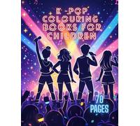 K-Pop Colouring Books for Children: Cute and Bold K-Pop Inspired Pages with Adorable Idols, Dance Poses, Fashion Outfits and Concert Scenes to Spark Creativity.70 Pages