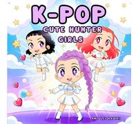 K-Pop Cute Hunter Girls: Magical K-Pop Idol Adventures - Cute Hunter Squad Scenes of Singing, Battle Moments, Spa Days, Music Magic & Cozy Kawaii Fun