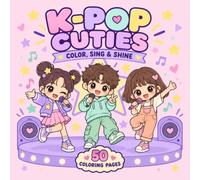 K-Pop Cuties: Color, Sing & Shine: 50 Cute Coloring Pages for Kids