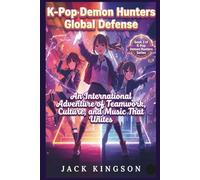 K-Pop D*mon Hunters Global Defense - Stories for Kids Ages 7-12: An International Adventure of Teamwork, Culture, and Music That Unites