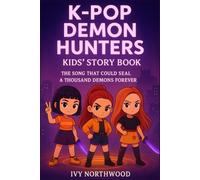 K-Pop De-mo-n Hun-ter's: KIDS STORY BOOK The Song That Could Seal a Thousand Demons Forever