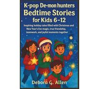 K-pop de-mon hunters Bedtime Stories for Kids 6-12: Inspiring holiday tales filled with Christmas and New Year’s Eve magic, true friendship, teamwork, and joyful moments together.