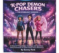 K-Pop Demon Chasers: A Story of Friendship, Courage, and Sparkles: Using Teamwork to Chase Away Scary Monsters