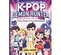 K-POP DEMON HUNTER SQUAD: Book 1: The Rise Of The Young Guardians
