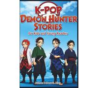 K-Pop Demon Hunter Stories for Kids and Young Readers: Inspiring Tales of Courage, Teamwork, Friendship and Bravery that Spark Imagination, Confidence and Growth.
