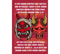 K-Pop Demon Hunters 3in1 fantasy and mythology about K-Pop Demon hunters inspiration from Chris Appelhans, Maggie kang & co: 150 fun facts and ... Saja Boys and Maggie kang K-Pop Demon Hunters