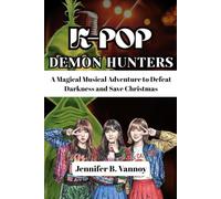 K-POP DEMON HUNTERS: A Magical Musical Adventure to Defeat Darkness and Save Christmas