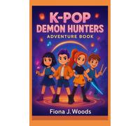 K-pop Demon Hunters Adventure Book: Uplifting Stories for Kids About Teamwork, Bravery, and the Magic of Music Against Darkness