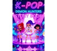 K-Pop Demon Hunters: An Epic K-Pop Adventure of Friendship, Courage, and Magic That Teaches Kids to Trust Their Own Voice and Shine with Imperfect Power