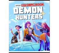 K-Pop Demon Hunters Coloring Book: A Drawing Color Adventure in the World of Music & Magic for Kids, Teens, and Adults