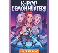 K-pop Demon Hunters Coloring Book: Featuring Character K-Pop Heroes Creation, Coloring, Create Your Own Stories and More!