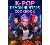 K-POP Demon Hunters: Cookbook: Korean Flavors Inspired by Idols and Legends